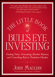The Little Book of Bull's Eye Investing : Finding Value, Generating Absolute Returns, and Controlling Risk in Turbulent Markets cover image cdn