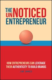 The Unnoticed Entrepreneur, Book 3 : How Entrepreneurs Can Leverage Their Authenticity to Build Brands cover image cdn
