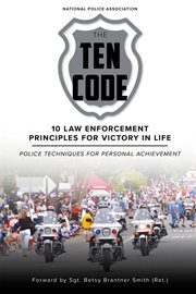 The Ten Code: 10 Law Enforcement Principles for Victory in Life : Police Techniques for Personal Achievement cover image cdn
