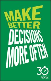 Make Better Decisions More Often: 30 Minute Reads : A Short Cut to More Effective Decision Making cover image cdn