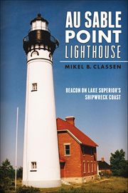 Au Sable Point Lighthouse : Beacon on Lake Superior's Shipwreck Coast cover image cdn
