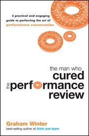 The Man Who Cured the Performance Review : A Practical and Engaging Guide to Perfecting the Art of Performance Conversation cover image cdn
