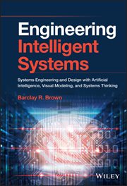 Engineering Intelligent Systems : Systems Engineering and Design with Artificial Intelligence, Visual Modeling, and Systems Thinking cover image cdn