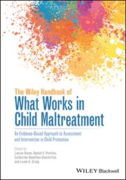 The Wiley Handbook of What Works in Child Maltreatment : An Evidence-Based Approach to Assessment and Intervention in Child Protection cover image cdn
