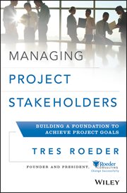 Managing Project Stakeholders : Building a Foundation to Achieve Project Goals cover image cdn
