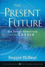 The Present Future : Six Tough Questions for the Church cover image cdn