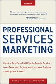 Professional Services Marketing : How the Best Firms Build Premier Brands, Thriving Lead Generation Engines, and Cultures of Business cover image cdn
