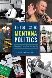 Inside Montana Politics : A Reporter's View From the Trenches cover image cdn