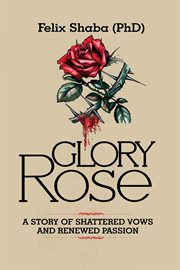 Glory Rose : A Story of Shattered Vows and Renewed Passion cover image cdn