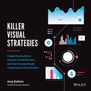 Killer Visual Strategies : Engage Any Audience, Improve Comprehension, and Get Amazing Results Using Visual Communication cover image cdn