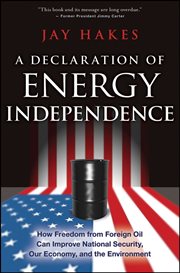 A Declaration of Energy Independence : How Freedom from Foreign Oil Can Improve National Security, Our Economy, and the Environment cover image cdn