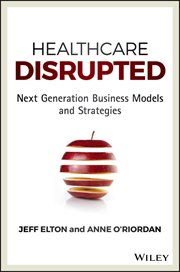 Healthcare Disrupted : Next Generation Business Models and Strategies cover image cdn