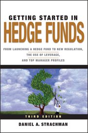 Getting Started in Hedge Funds : From Launching a Hedge Fund to New Regulation, the Use of Leverage, and Top Manager Profiles cover image cdn
