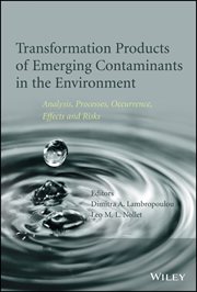 Transformation Products of Emerging Contaminants in the Environment : Analysis, Processes, Occurrence, Effects and Risks cover image cdn