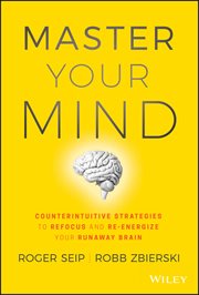Master Your Mind : Counterintuitive Strategies to Refocus and Re-Energize Your Runaway Brain cover image cdn