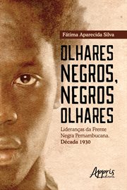 Olhares Negros, Negros Olhares: Lideranças Da Frente Negra Pernambucana; Década 1930 cover image cdn