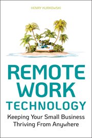 Remote Work Technology : Keeping Your Small Business Thriving From Anywhere cover image cdn