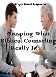 Grasping What Biblical Counseling Really Is! cover image cdn