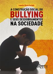 A Construção Social do Bullying e Seus Desdobramentos Na Sociedade cover image cdn