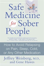 Safe Medicine for Sober People : How to Avoid Relapsing on Pain, Sleep, Cold, or Any Other Medication cover image cdn
