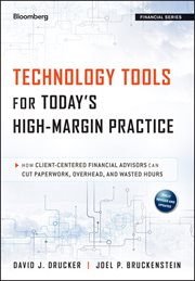 Technology Tools for Today's High-Margin Practice : How Client-Centered Financial Advisors Can Cut Paperwork, Overhead, and Wasted Hours cover image cdn