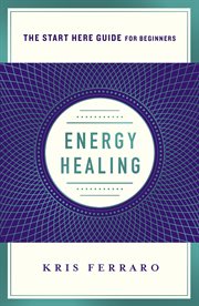 Energy Healing : Simple and Effective Practices to Become Your Own Healer cover image cdn