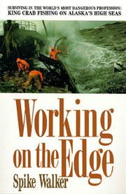 Working on the Edge : Surviving in the World's Most Dangerous Profession: King Crab Fishing on Alaska's High Seas cover image cdn