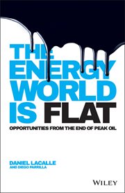 The Energy World Is Flat : Opportunities from the End of Peak Oil cover image cdn