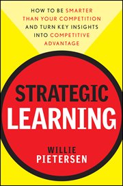 Strategic Learning : How to Be Smarter Than Your Competition and Turn Key Insights into Competitive Advantage cover image cdn