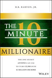 The 10-Minute Millionaire : The One Secret Anyone Can Use to Turn $2,500 into $1 Million or More cover image cdn