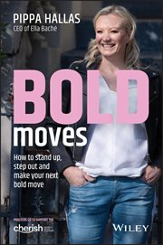 Bold Moves : How to Stand Up, Step Out and Make Your Next Bold Move cover image cdn
