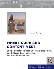 Where Code and Content Meet : Design Patterns for Web Content Management and Delivery, Personalisation and User Participation cover image cdn