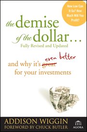 The Demise of the Dollar... : And Why It's Even Better for Your Investments cover image cdn