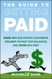 The Guide to Getting Paid : Weed Out Bad Paying Customers, Collect on Past Due Balances, and Avoid Bad Debt cover image cdn