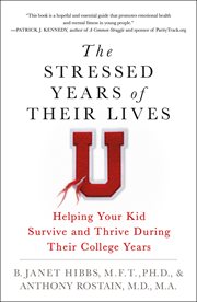 The Stressed Years of Their Lives : Helping Your Kid Survive and Thrive During Their College Years cover image cdn