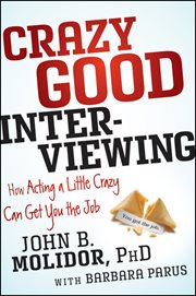 Crazy Good Interviewing : How Acting a Little Crazy Can Get You the Job cover image cdn
