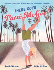 There Goes Patti McGee! : The Story of the First Women's National Skateboard Champion cover image cdn
