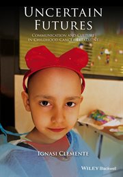 Uncertain Futures : Communication and Culture in Childhood Cancer Treatment cover image cdn