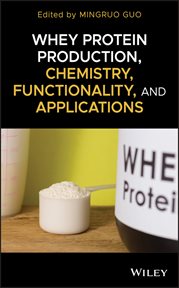 Whey Protein Production, Chemistry, Functionality, and Applications cover image cdn