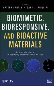 Biomimetic, Bioresponsive, and Bioactive Materials : An Introduction to Integrating Materials with Tissues cover image cdn