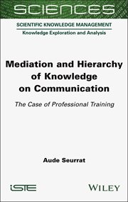 Mediation and Hierarchy of Knowledge on Communication : The Case of Professional Training cover image cdn