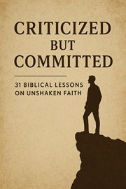 Criticized but Committed 31 Biblical Lessons on Unshaken Faith cover image cdn