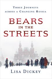 Bears in the Streets : Three Journeys across a Changing Russia cover image cdn