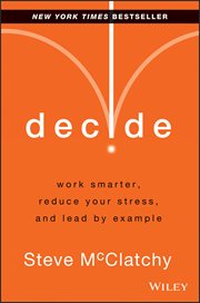 Decide : Work Smarter, Reduce Your Stress, and Lead by Example cover image cdn