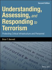 Understanding, Assessing, and Responding to Terrorism : Protecting Critical Infrastructure and Personnel cover image cdn