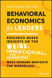 Behavioral Economics for Leaders : Research-Based Insights on the Weird, Irrational, and Wonderful Ways Humans Navigate the Workplace cover image cdn