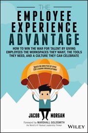 The Employee Experience Advantage : How to Win the War for Talent by Giving Employees the Workspaces they Want, the Tools they Need, and cover image cdn
