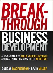 Breakthrough Business Development : A 90-Day Plan to Build Your Client Base and Take Your Business to the Next Level cover image cdn