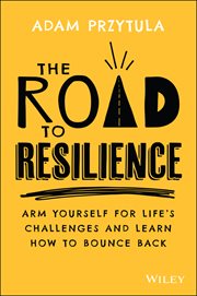 The Road to Resilience : Arm Yourself for Life's Challenges and Learn How to Bounce Back cover image cdn