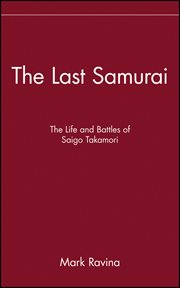 The Last Samurai : The Life and Battles of Saigo Takamori cover image cdn
